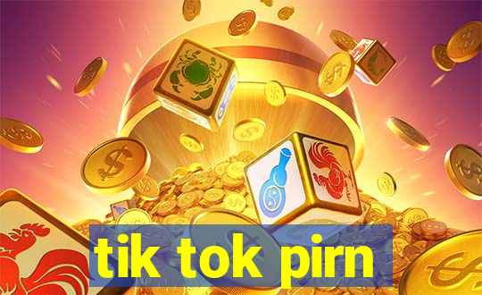 tik tok pirn